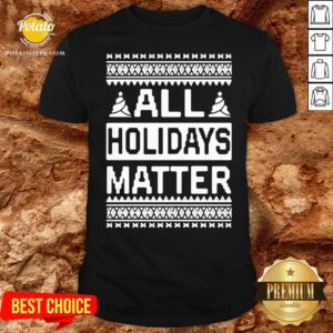 Love All Holidays Matter Christmas Shirt