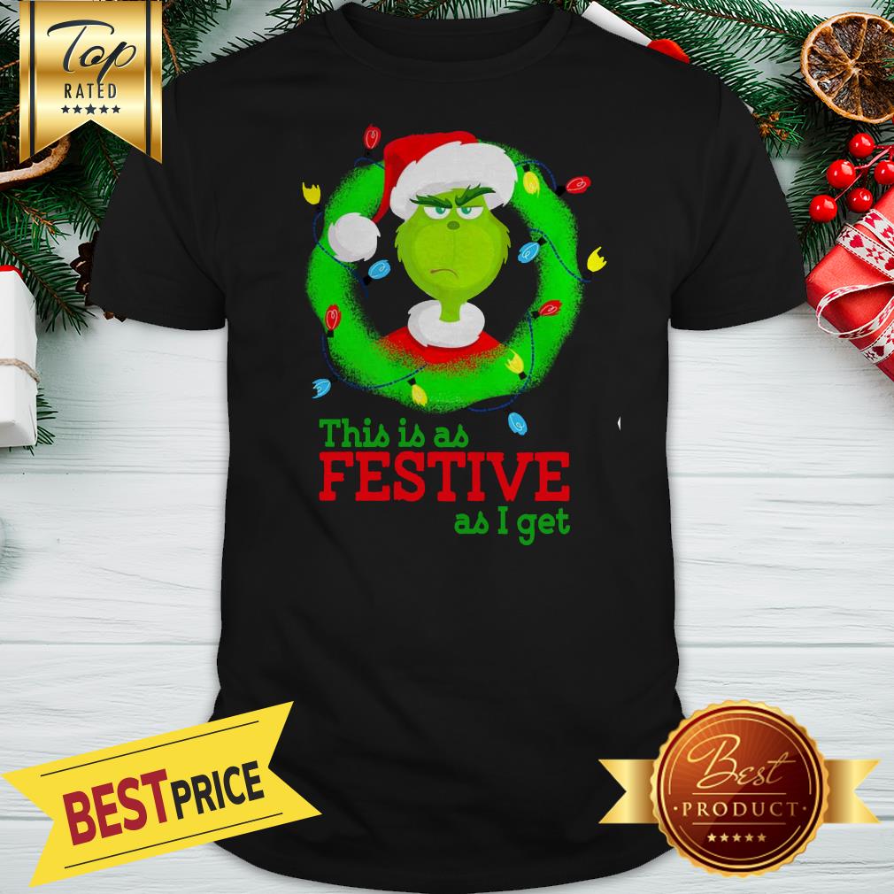 Official Wonderful Grinch This Is As Festive As I Get Christmas Shirt
