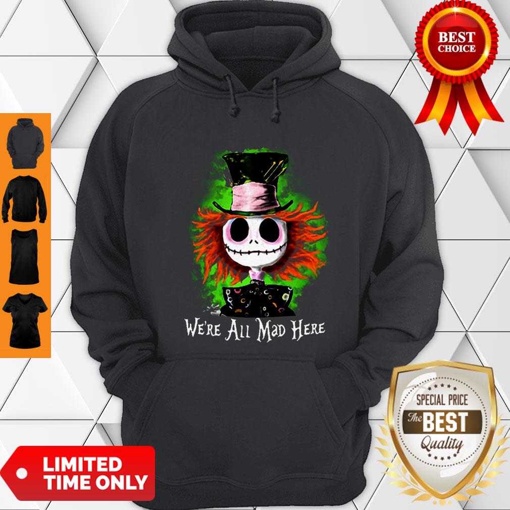 Awesome Mad Hatter Jack Skellington We’re All Mad Here Shirt - Image 4