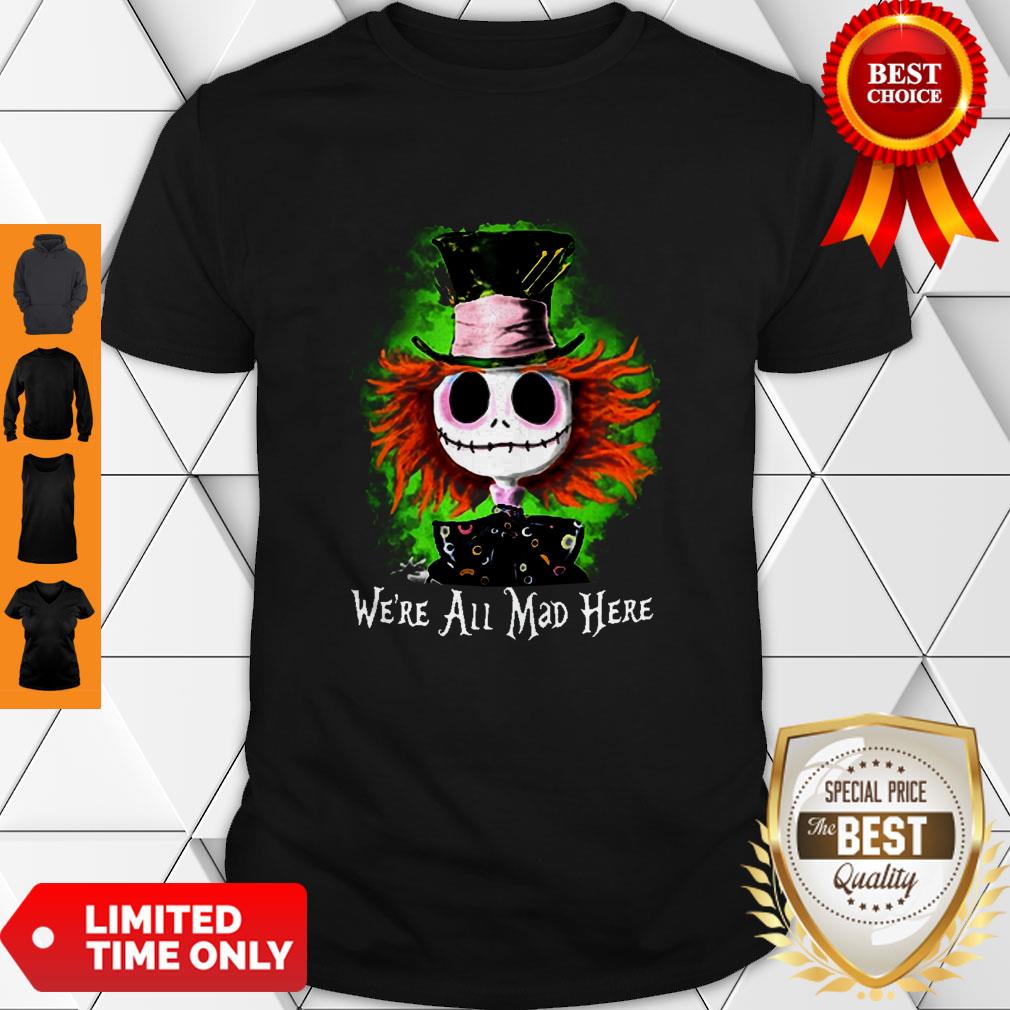 Awesome Mad Hatter Jack Skellington We’re All Mad Here Shirt