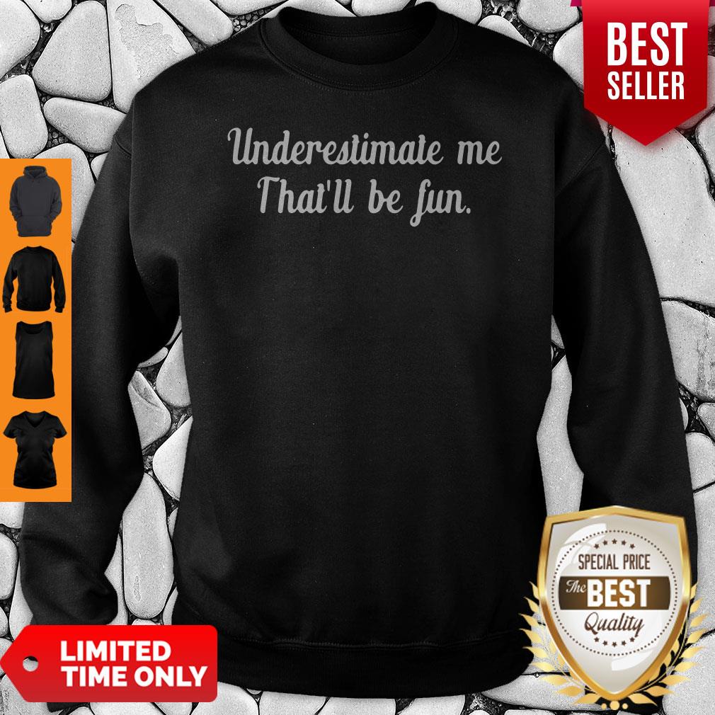 Official Underestimate Me Thatll Be Fun Black Shirt - Image 5