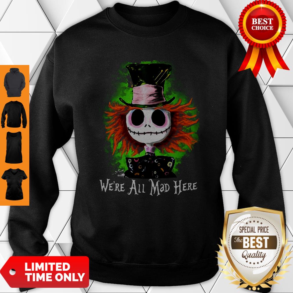 Awesome Mad Hatter Jack Skellington We’re All Mad Here Shirt - Image 3