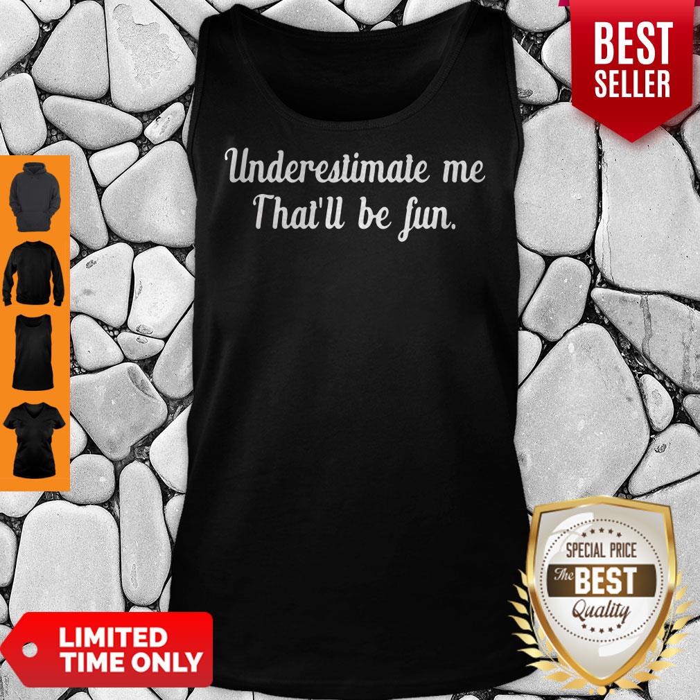 Official Underestimate Me Thatll Be Fun Black Shirt - Image 4
