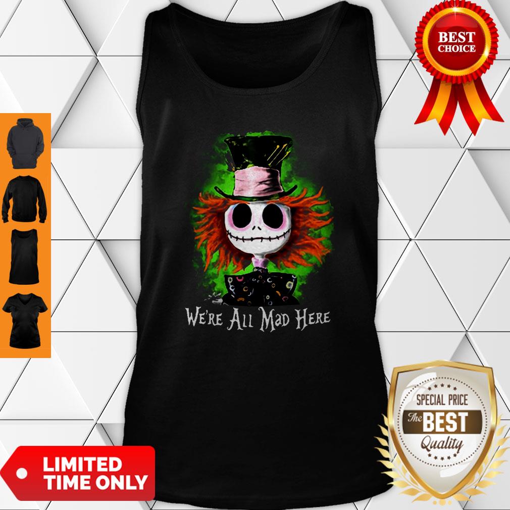Awesome Mad Hatter Jack Skellington We’re All Mad Here Shirt - Image 2