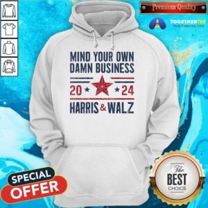 Alternative view of Official Mind Your Own Damn Business 2024 Harris And Walz T-Shirt