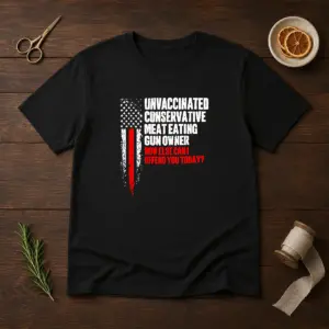 Official Unvaccinated Conservative Meat Eating Gun Owner How Else Can I Offend You Today Shirt