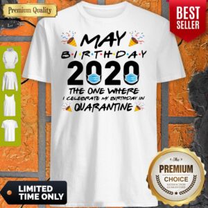 May Birthday 2020 The One Where I Celebrate My Birthday In Quarantine Shirt