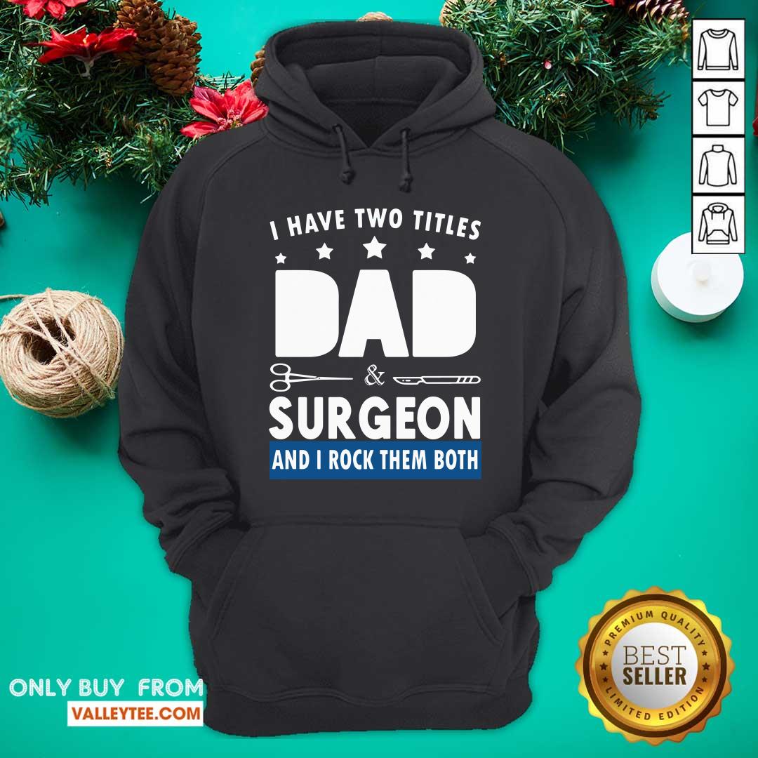 Two Titles Dad And Surgeon Shirt - Image 2