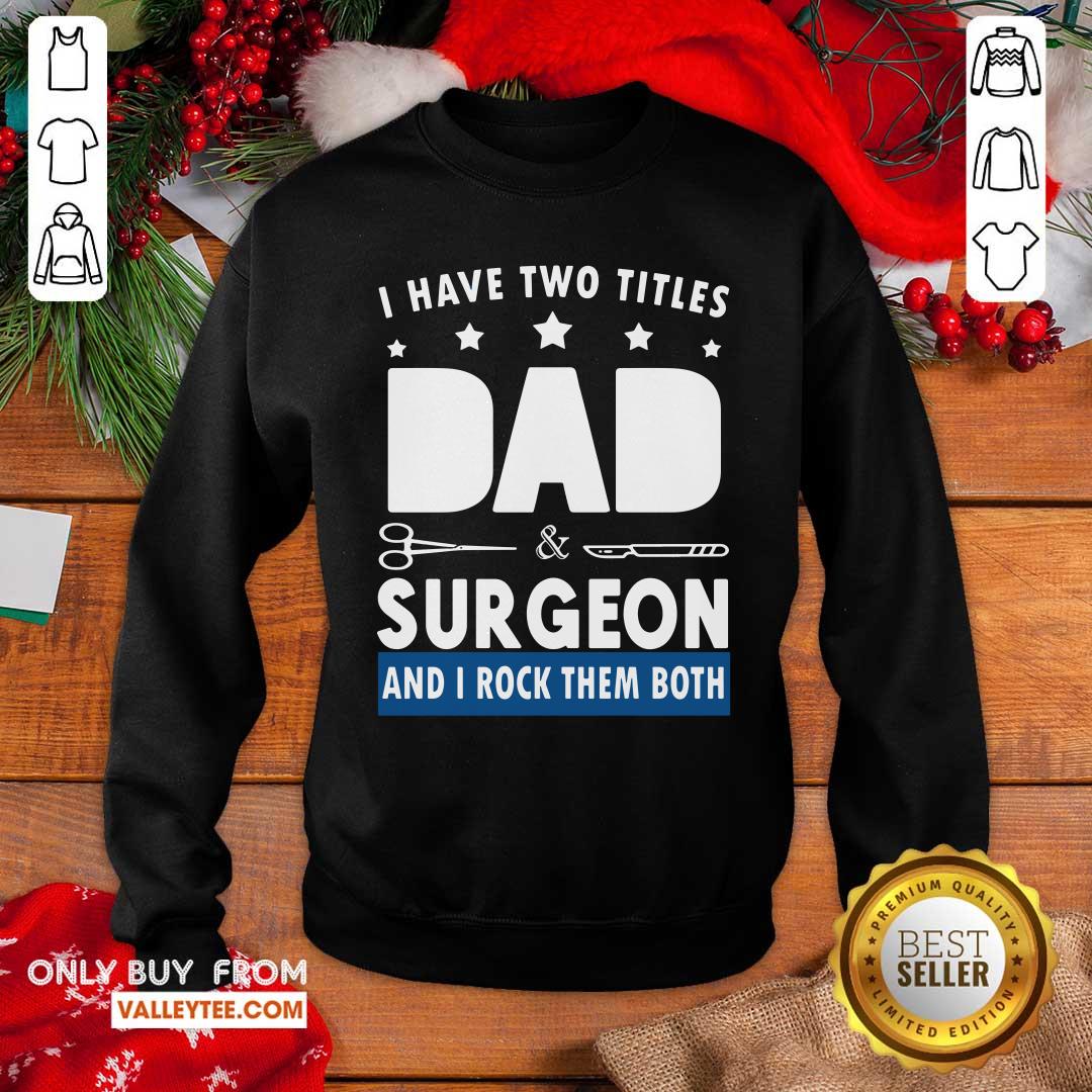 Two Titles Dad And Surgeon Shirt - Image 5