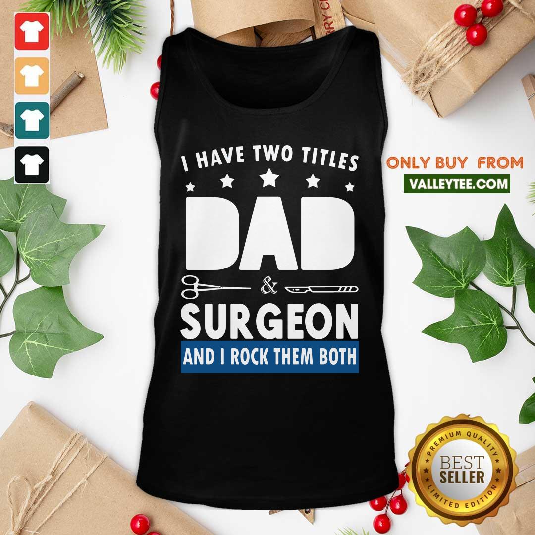 Two Titles Dad And Surgeon Shirt - Image 4