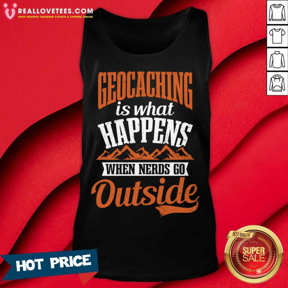 Geocaching Is What Happens When Nerds Go Outside Shirt - Image 3