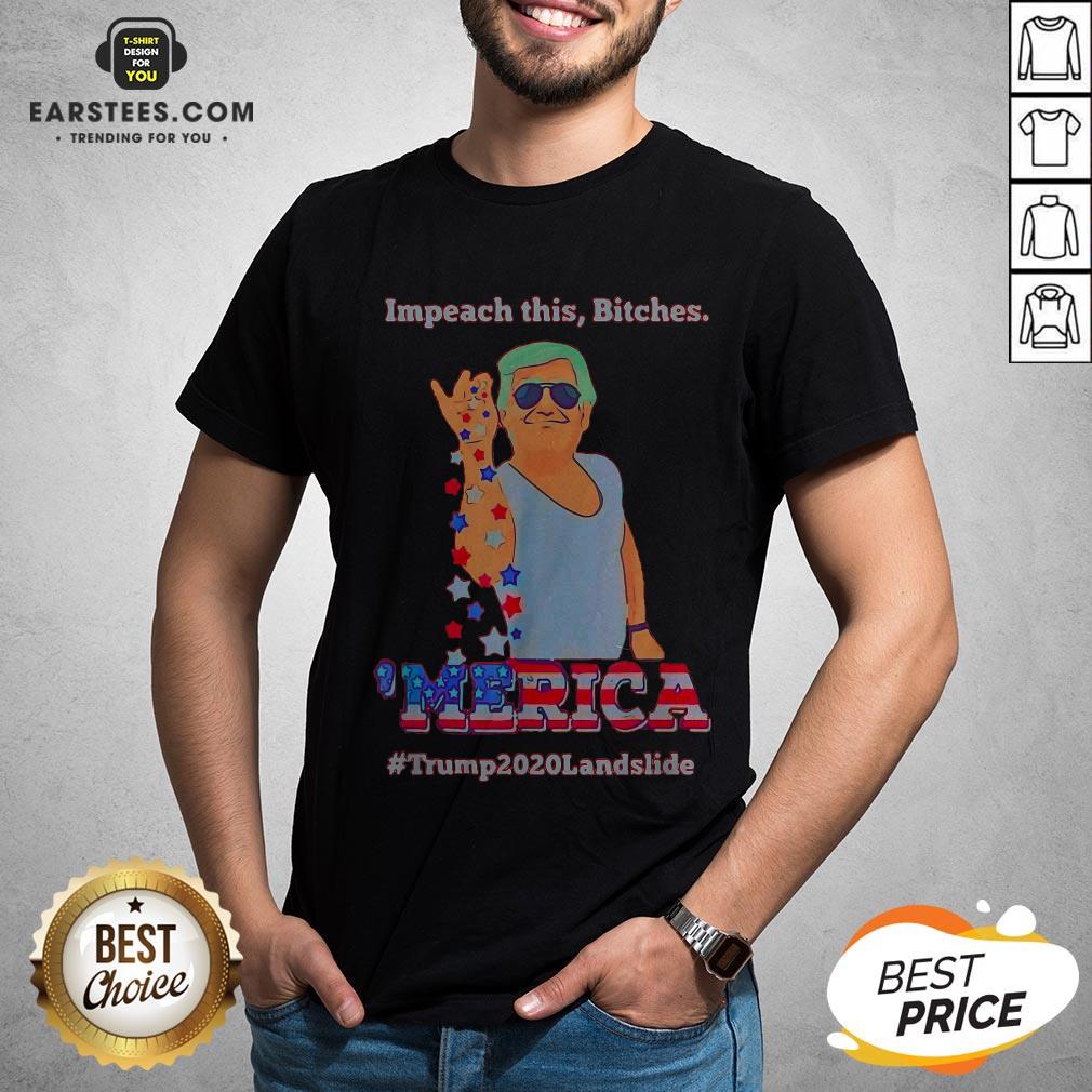 Impeach This Bitches Merica Donald Trump 2020 Landslide Shirt
