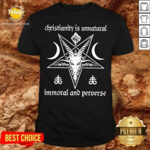 Awesome Christianity Is Unnatural Immoral Ano Perverse Shirt