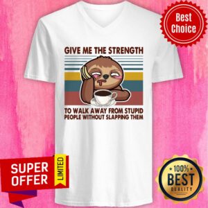Alternative view of Sloth Give Me The Strength To Walk Away From Stupid People Without Slapping Them Shirt