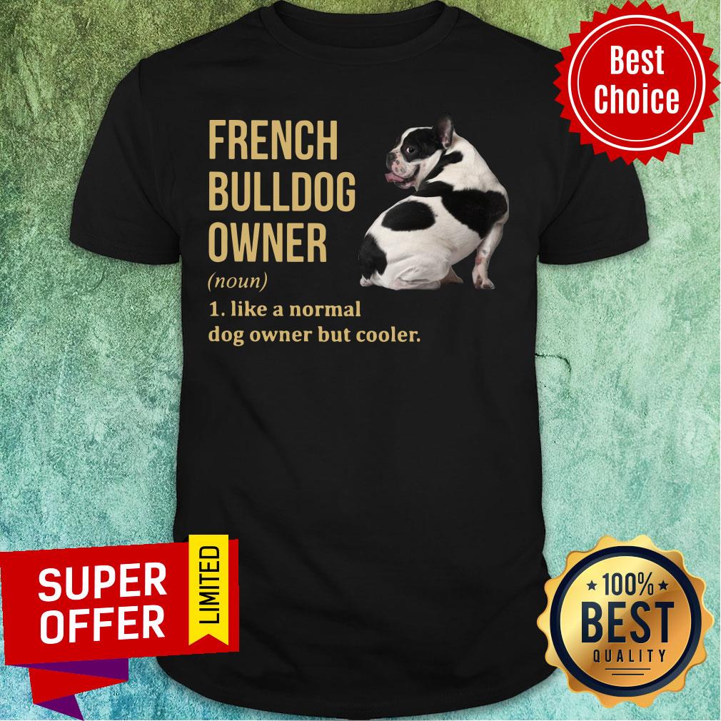 French Bulldog Owner Like A Normal Dog But Cooler Shirt