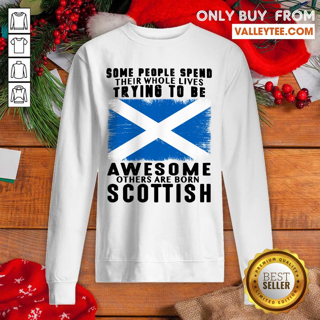 Some People Spend Trying To Be Awesome Scottish Shirt - Image 5