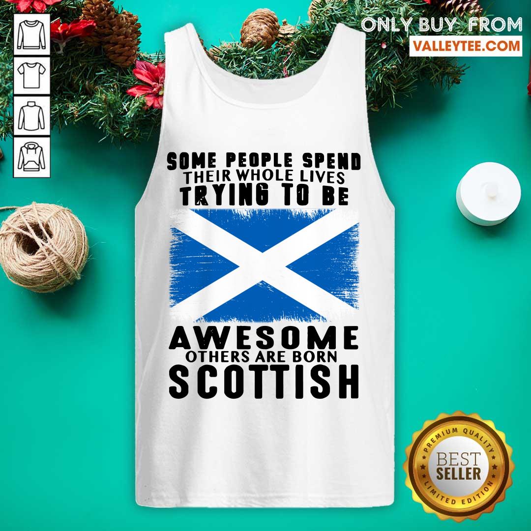 Some People Spend Trying To Be Awesome Scottish Shirt - Image 4
