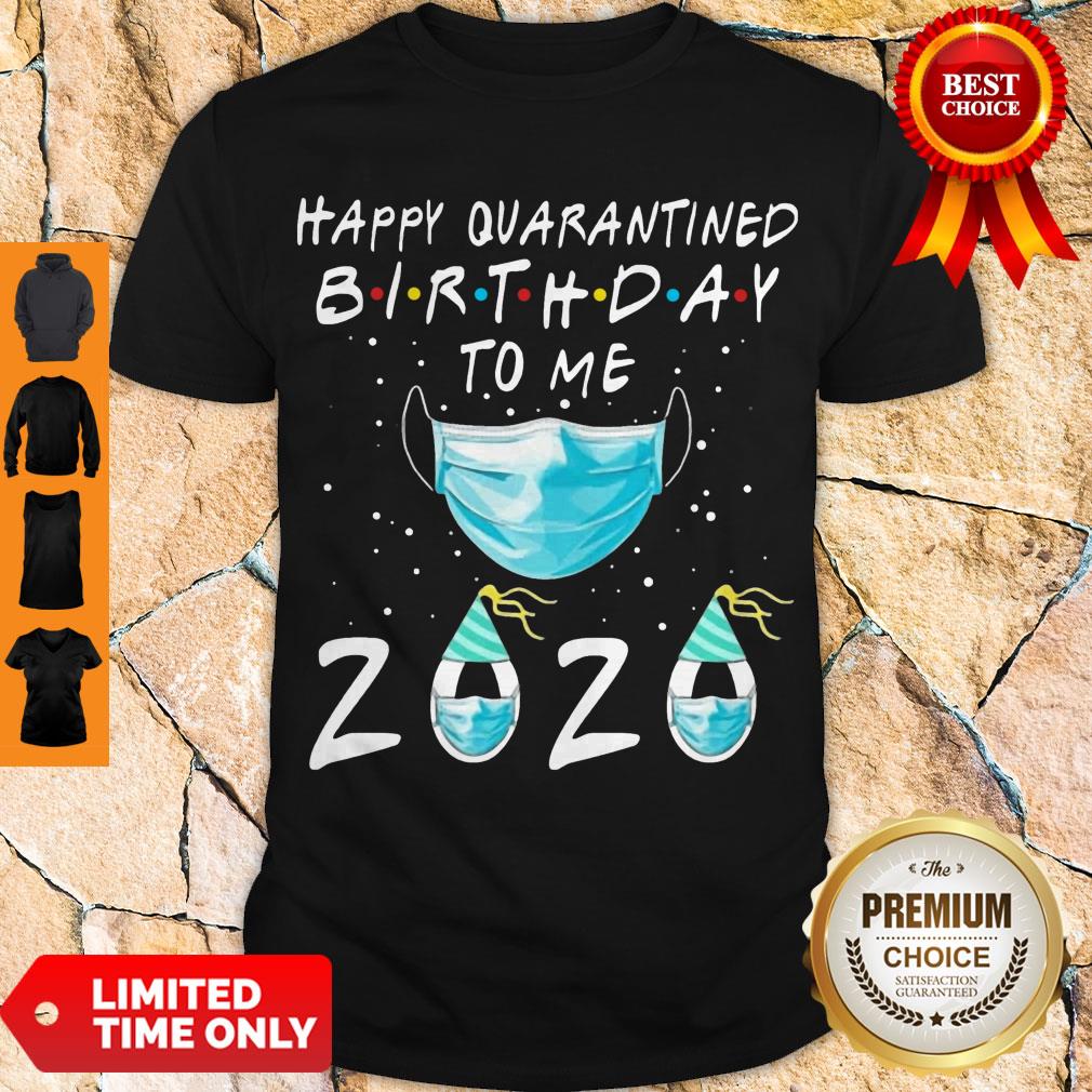 HAPPY QUARANTINED BIRTHDAY TO ME MASK 2020 SHIRT