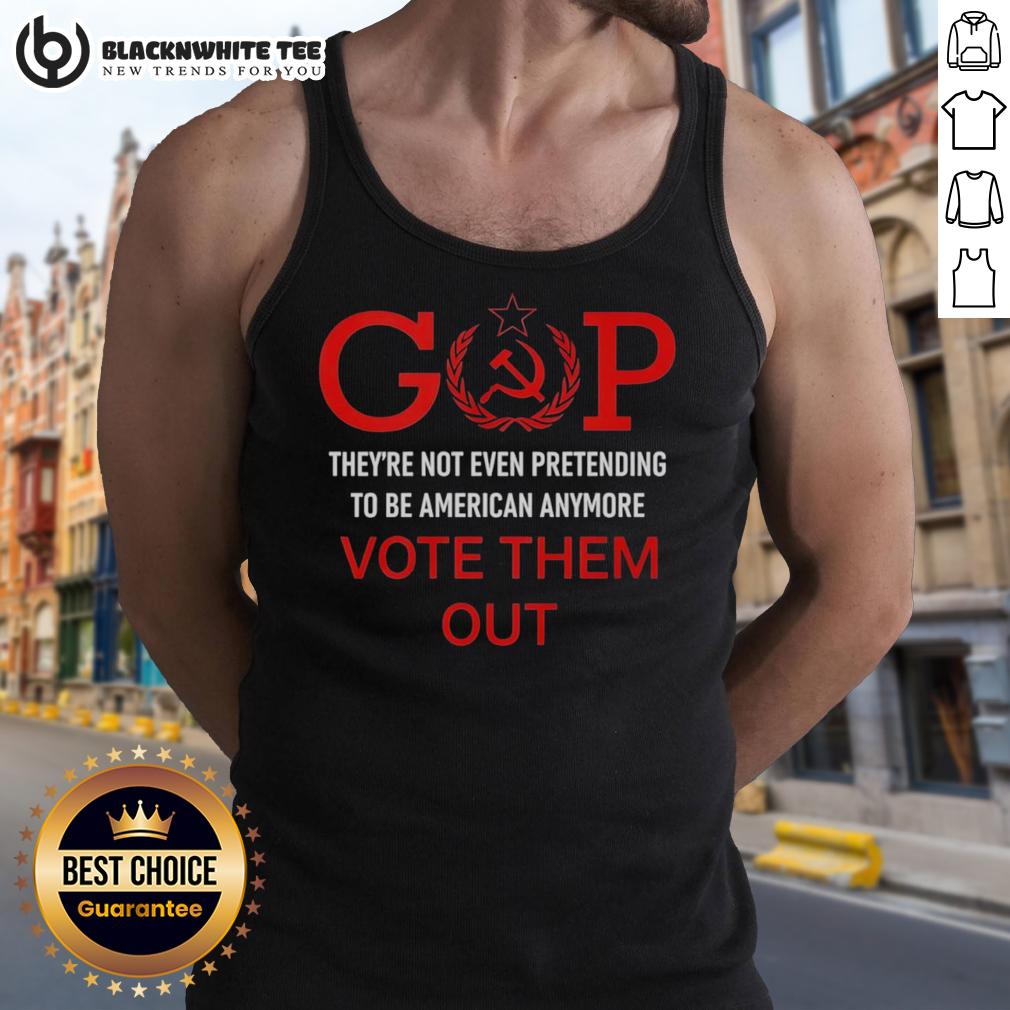Official Gop They're Not Even Pretending To Be American Anymore Vote Them Out T-Shirt - Image 4