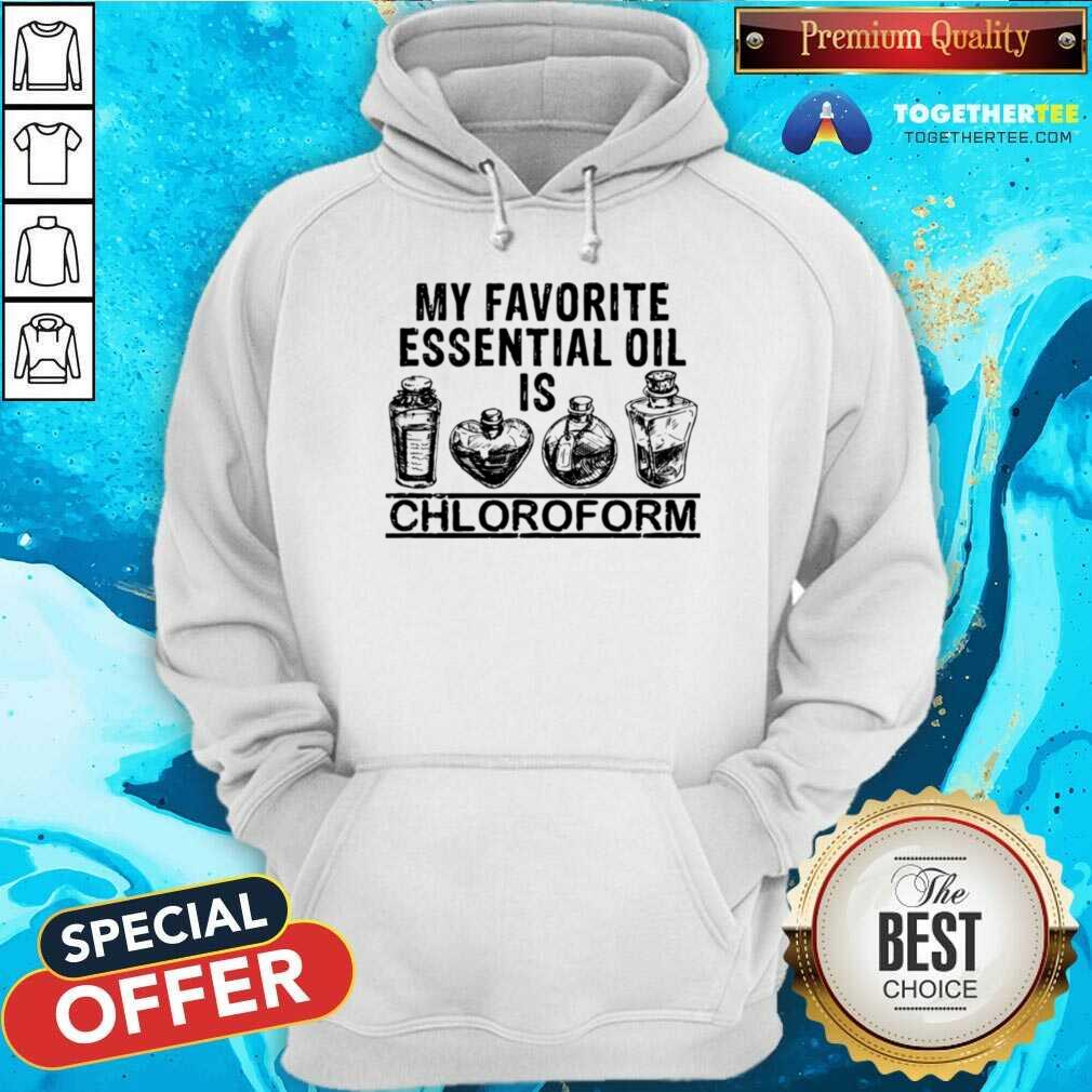 Good My Favorite Essential Oil Is Chloroform Shirt - Image 5