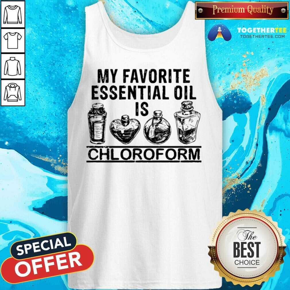 Good My Favorite Essential Oil Is Chloroform Shirt - Image 3