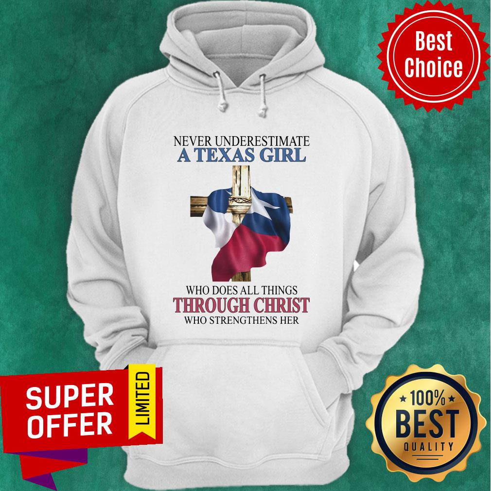 Never Underestimate A Texas Girl Who Does All Things Through Christ Who Strengthens Her Shirt - Image 5