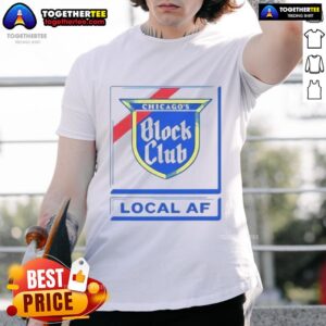 Good Chicago Block Club Local AF T-Shirt