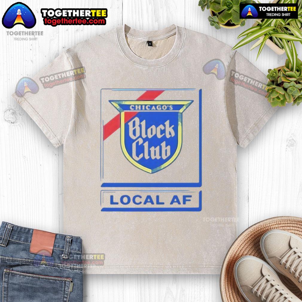 Good Chicago Block Club Local AF T-Shirt - Image 6