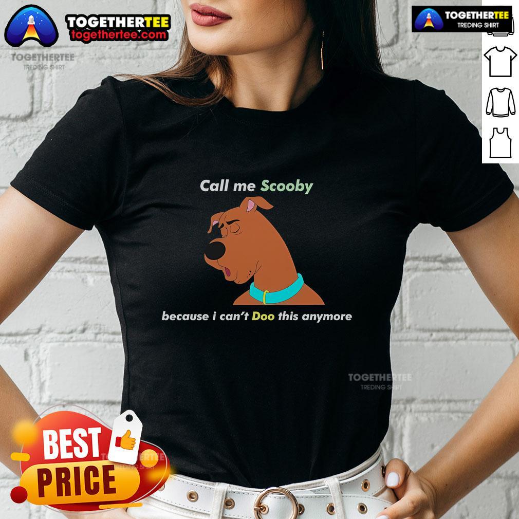 Official Call Me Scooby Cause I Can't Doo This Anymore T-Shirt - Image 3