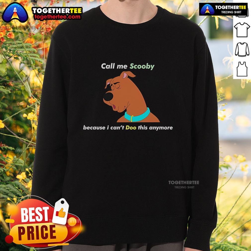 Official Call Me Scooby Cause I Can't Doo This Anymore T-Shirt - Image 5