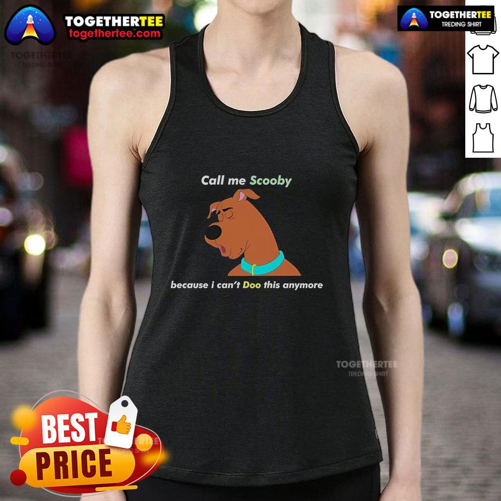 Official Call Me Scooby Cause I Can't Doo This Anymore T-Shirt - Image 4
