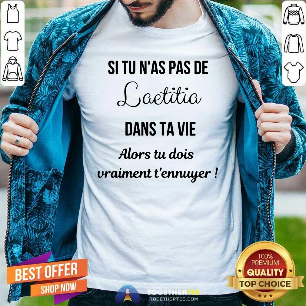 Official Si Tu Nas Pas De Laetitia Dans Ta Vie Shirt