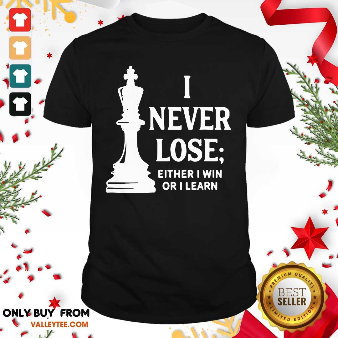 Premium I Never Lose I Either Win Or Learn Shirt
