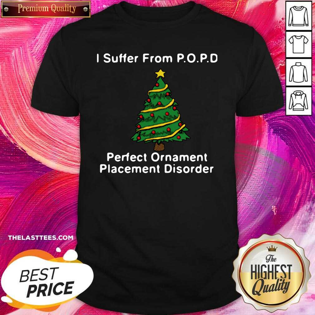 Nice I Suffer From Popd Perfect Ornament Placement Disorder Christmas Shirt