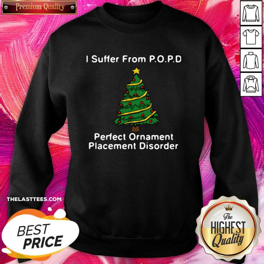 Nice I Suffer From Popd Perfect Ornament Placement Disorder Christmas Shirt - Image 4