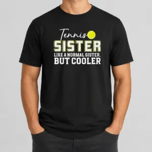 Pretty Original Tennis Sister Like A Normal Sister But Cooler Shirt