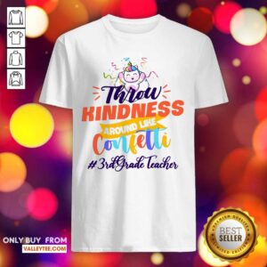 Unicorn Throw Kindness Around Like Confetti 3th Grade Teacher Shirt
