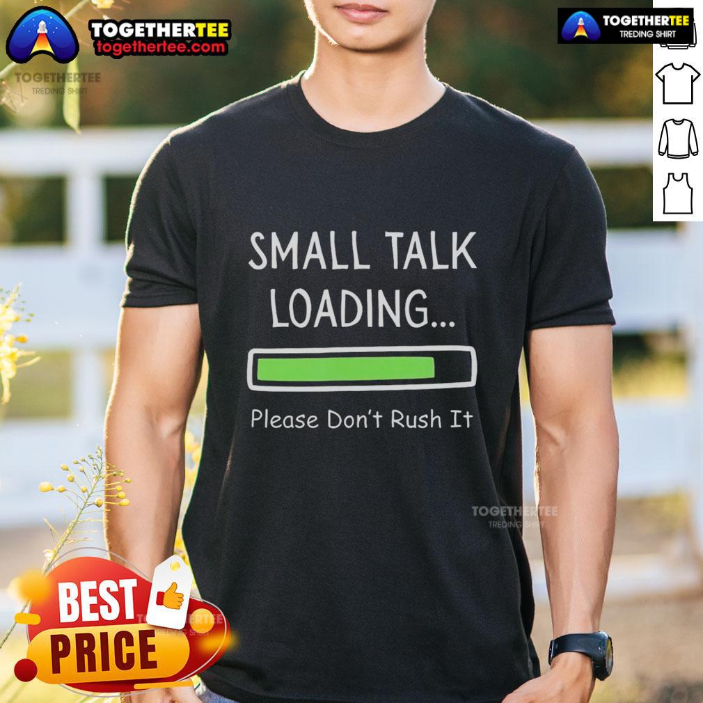 Top Small Talk Loading Please Don't Rush It T-Shirt