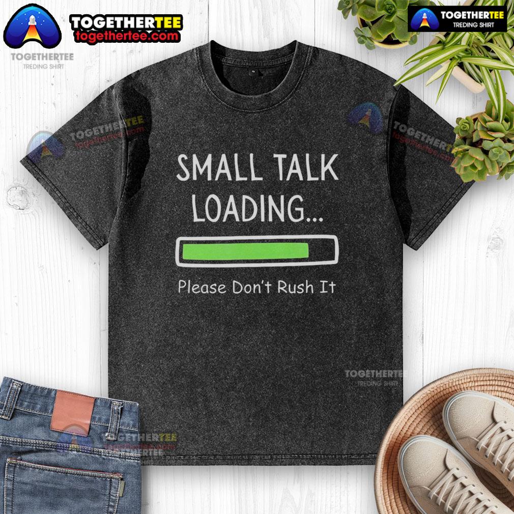 Top Small Talk Loading Please Don't Rush It T-Shirt - Image 6