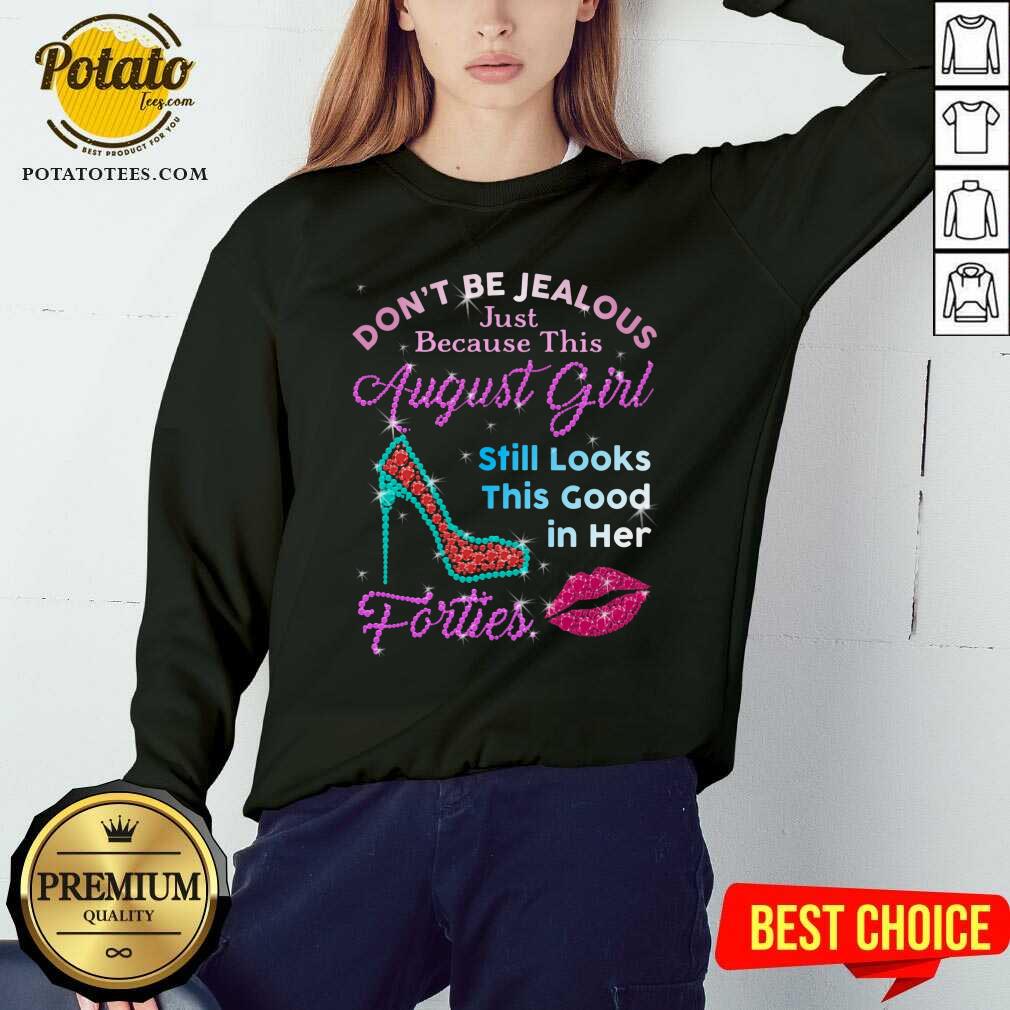 Don'T Be Jealous Just Because This August Girl Still Look This Good In Her Forties Shirt - Image 2
