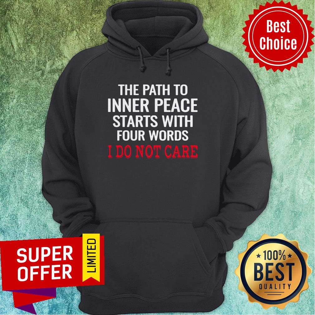Top The Path To Inner Peace Starts With Four Words I Do Not Care Shirt - Image 3