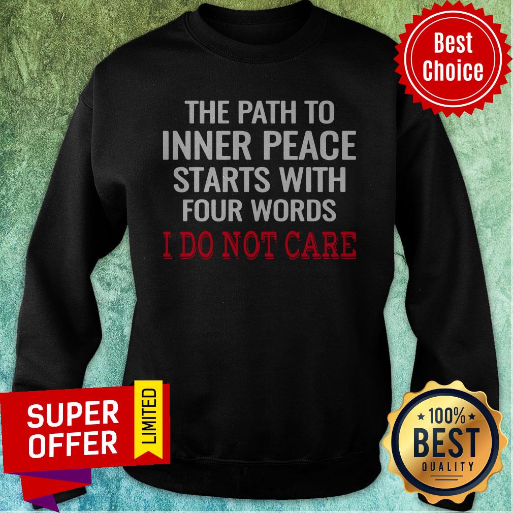 Top The Path To Inner Peace Starts With Four Words I Do Not Care Shirt - Image 2
