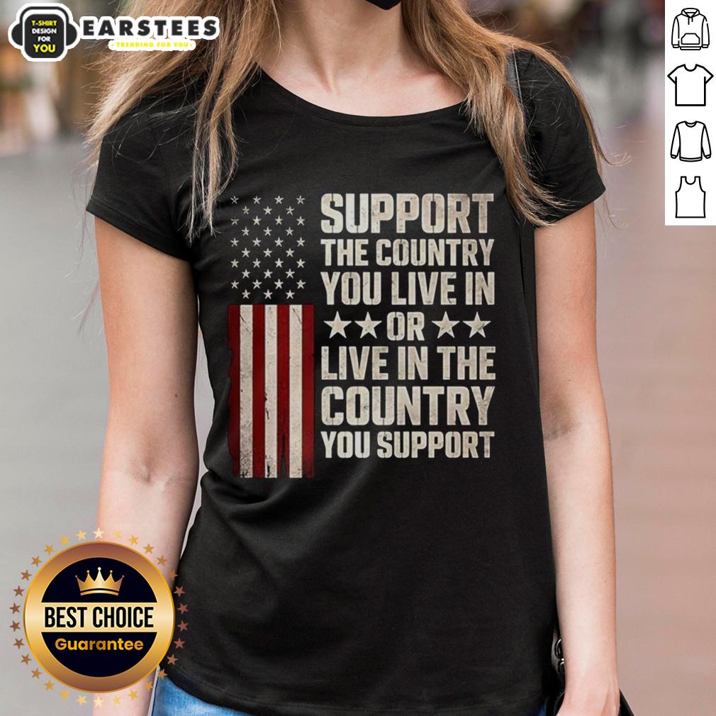 Premium Support The Country You Live In Or Live In The Country You Support Flag T-Shirt - Image 3