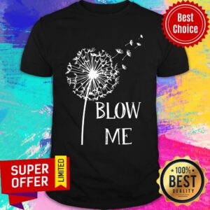 Premium Dandelion Blow Me Shirt