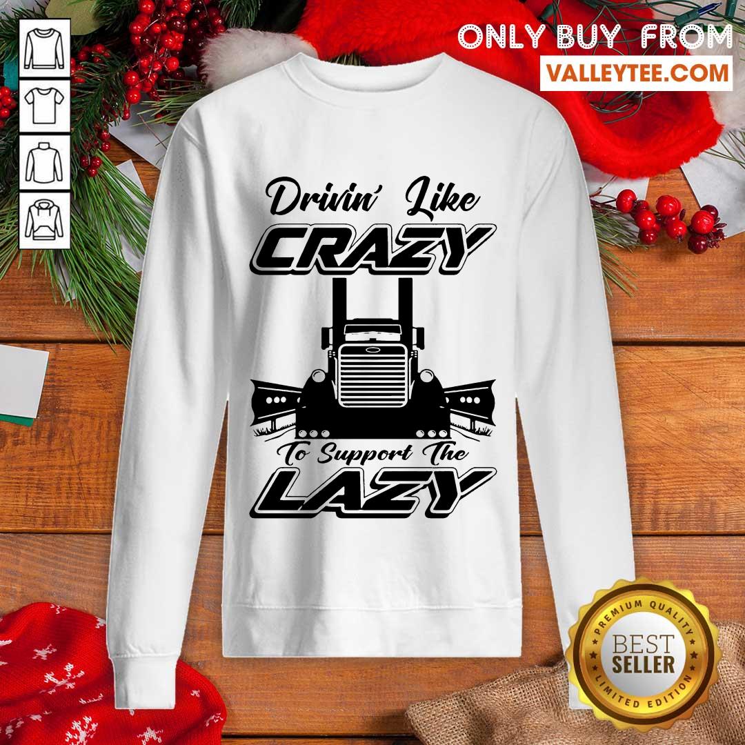 Hot Truck Drivin Like Crazy To Support The Lazy Shirt - Image 5