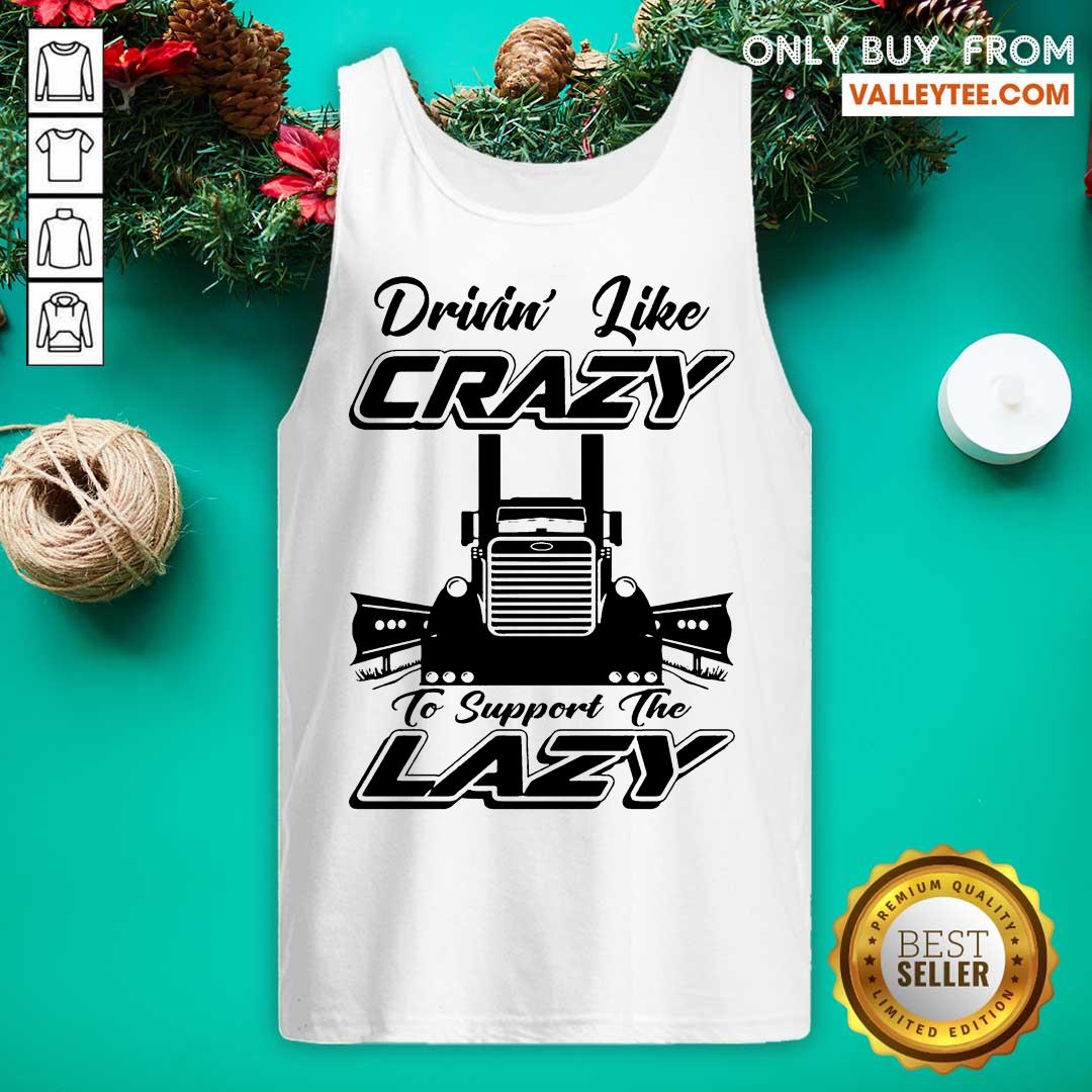 Hot Truck Drivin Like Crazy To Support The Lazy Shirt - Image 4