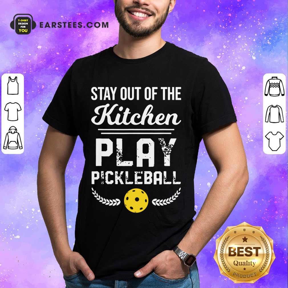 Nice Kitchen Play Pickleball Excited Shirt