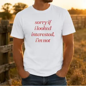 Pretty Sorry If I Looked Interested I'M Not Slogan Shirt