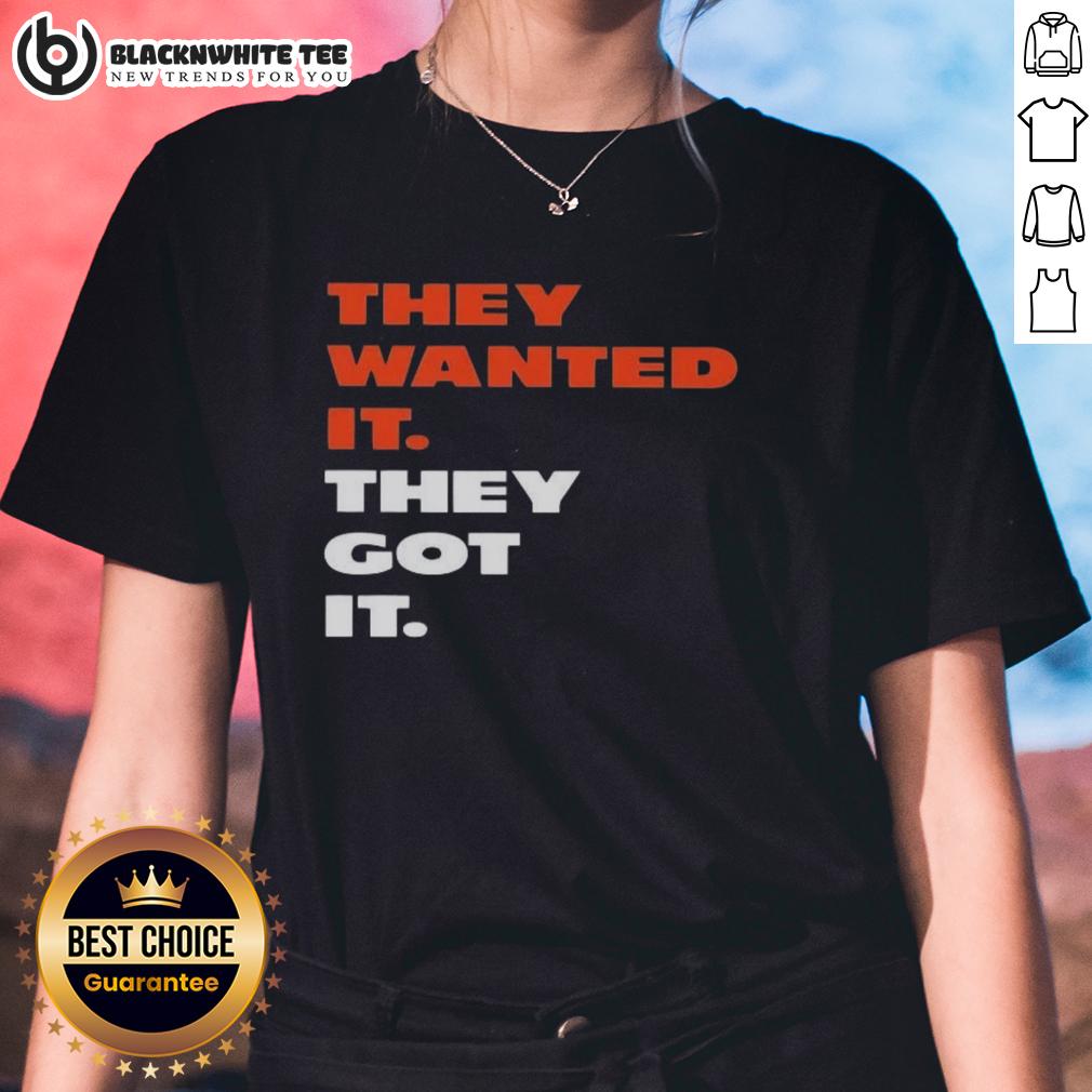 Good They Wanted It They Got It Shirt - Image 3