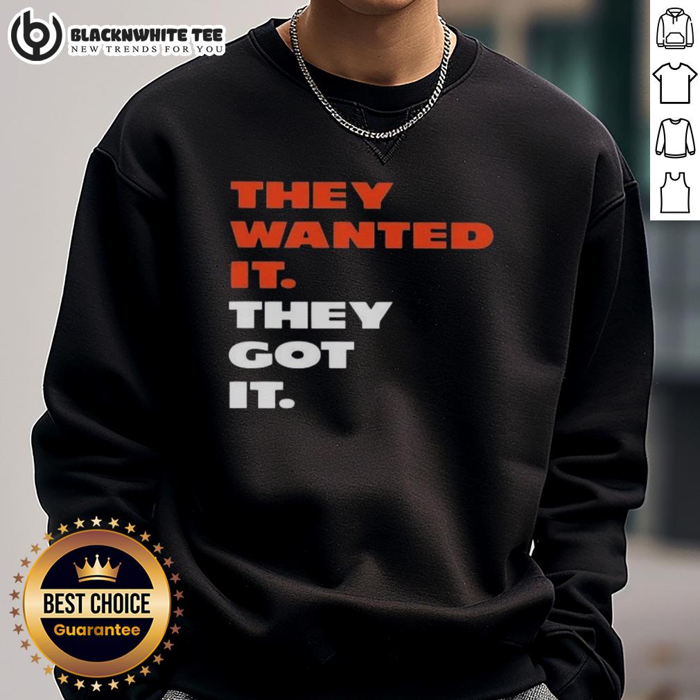 Good They Wanted It They Got It Shirt - Image 5
